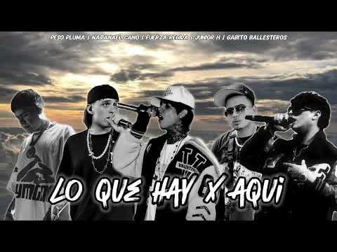 Lo Que Hay X Aqui | Peso Pluma | Natanael Cano | Gabito Ballesteros | Junior H | Fuerza Regida