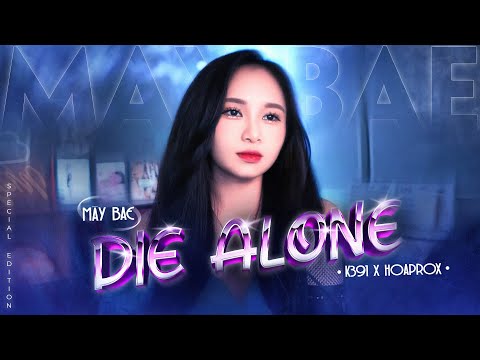 K-391, Hoaprox, Nick Strand - Die Alone | Mây Bae ⛅️ | Special Edition