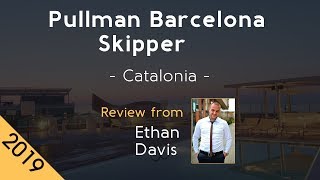 Pullman Barcelona Skipper 5⭐  Review 2019