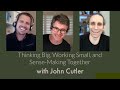Thinking Big, Working Small, and Sense-Making Together with John Cutler