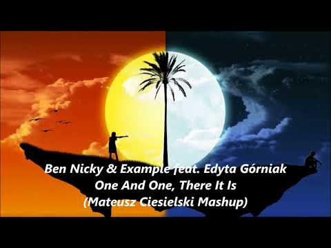 Ben Nicky & Example feat. Edyta Górniak - One And One, There It Is (Mateusz Ciesielski Mashup)