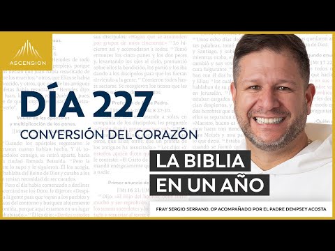 Día 227: Conversión del corazón — La Biblia en un Año (con Fray Sergio Serrano, OP)