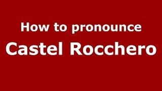 How to pronounce Castel Rocchero