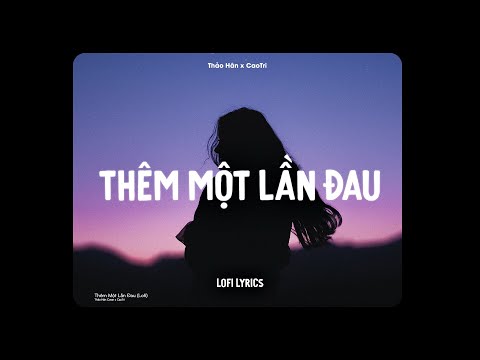 Thêm Một Lần Đau (Lofi Ver.) - Thảo Hân Cover x CaoTri