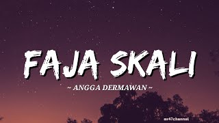 Download lagu Angga Dermawan - Faja Skali (Lirik) Cis cis cis cis cis mp3