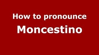 How to pronounce Moncestino