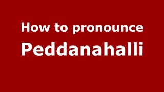How to pronounce Peddanahalli
