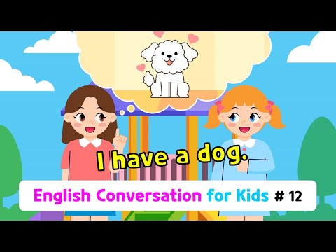 Ch.12 I have a dog. | Basic English Conversation Practice for Kids