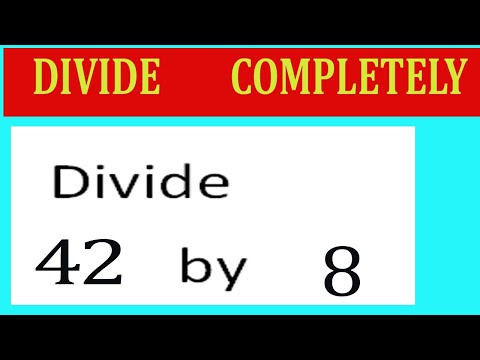Divide     42      by     8  Divide   completely