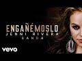 Jenni Rivera - Engañémoslo (Audio - Versión Banda)