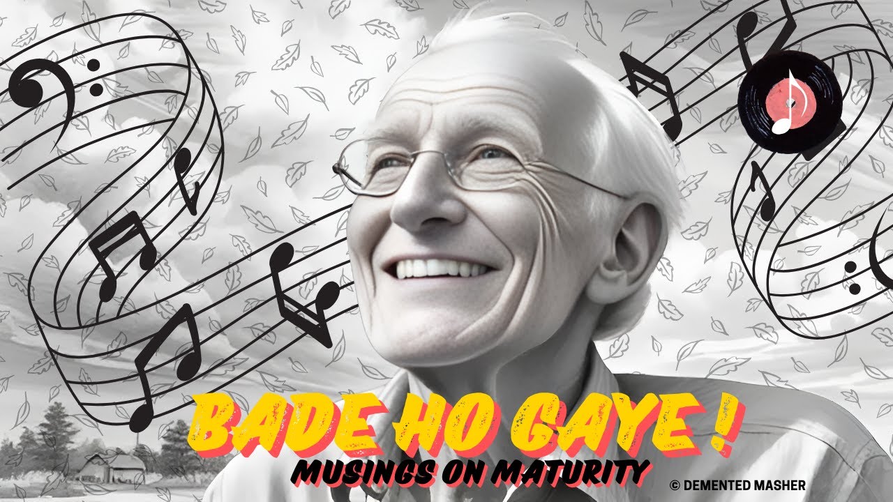 Bade Ho Gaye! | Musings on Maturity