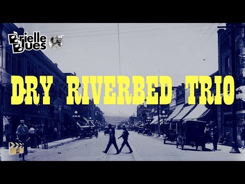 dry riverbed trio ✰✰✰ brielle blues 2017