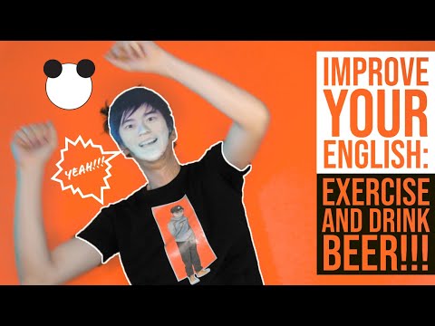 Improve your English by Exercising and Drinking Alcohol!!!