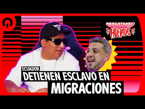 ECUADOR: ¡DETIENEN "ESCLAVO" EN MIGRACIONES! | RESCATANDO HUEVADAS