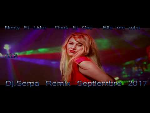 Nesty El Lider  Osak El Oso - Ella me mira- Dj.Serpa - Remix Septiembre 2017
