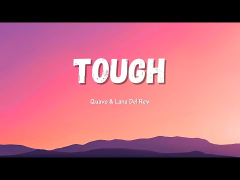 Quavo & Lana Del Rey - Tough (lyrics)