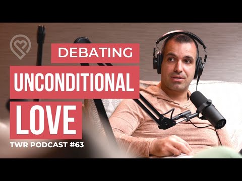Debating Does Unconditional Love Exist? - TWR Podcast #63