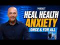 How to Heal Health Anxiety (Hypochondria) Once and For All | The Anxiety Guy Podcast