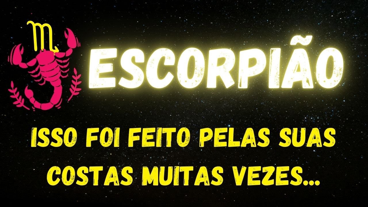 ♏️ESCORPIÃO😡ISSO FOI FEITO PELAS SUAS COSTAS MUITAS VEZES...