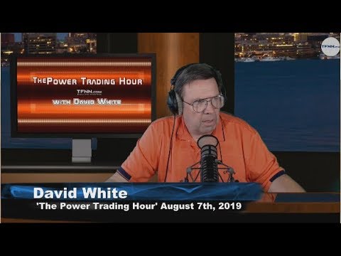 August 7th 2019, Power Trading Hour with David White on TFNN