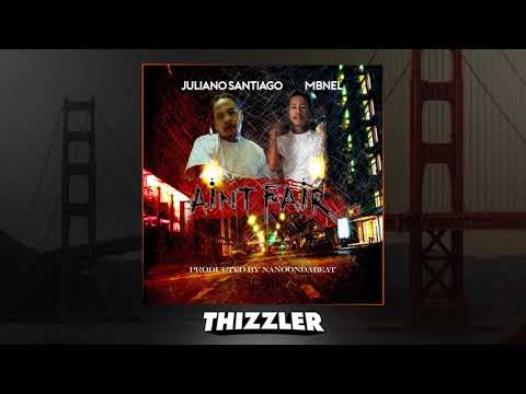 Juliano Santiago x MBNel - Ain't Fair (Prod. NanoOnDaBeat) [Thizzler.com Exclusive]