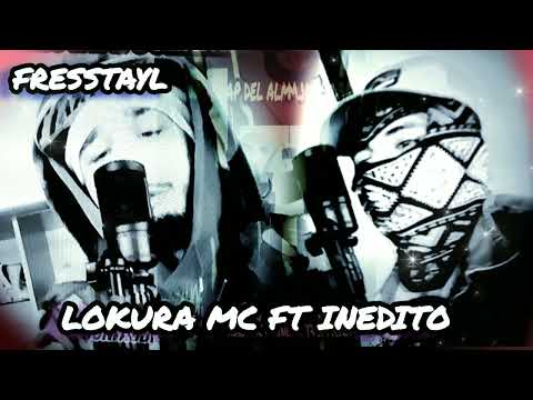LOKURA MC FT INEDITO - FRESSTAYL PROD.AUDIO.VISUAL: LOKURA PRODUCCIONES PRO.