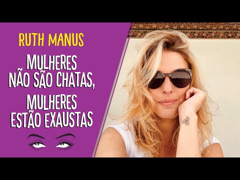 MULHERES NO SO CHATAS, MULHERES ESTO EXAUSTAS | RUTH MANUS