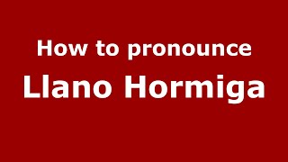 How to pronounce Llano Hormiga