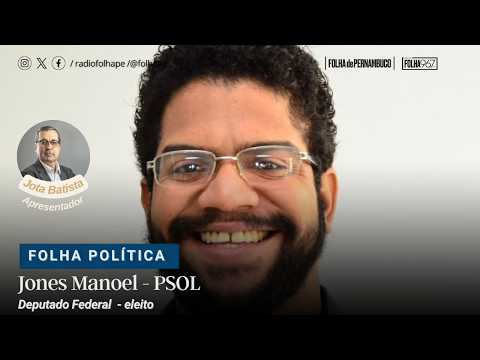 FOLHA POLÍTICA | JONES MANOEL -  DEPUTADO FEDERAL  ELEITO- PSOL