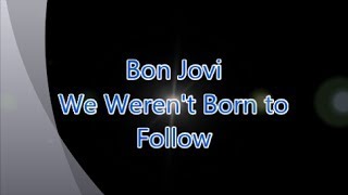 Bon Jovi-We Weren&#39;t Born to Follow (with lyrics)