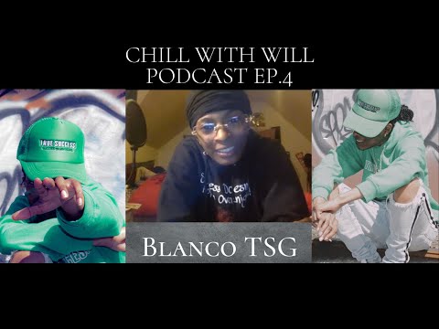 Blanco TSG: Rapper| Chill With Will Podcast| S1 Ep4