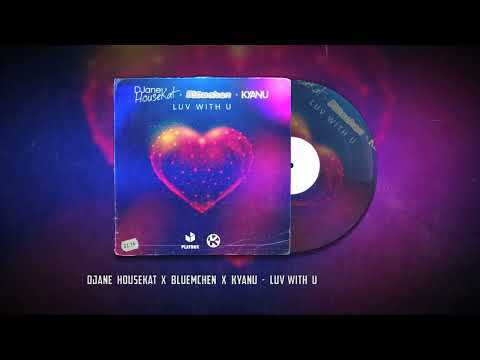 DJane Housekat x Bluemchen x KYANU - Luv With U