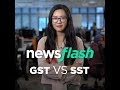GST vs SST - which tax is better? | NewsFlash