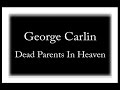 George Carlin - Dead Parents In Heaven