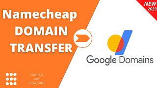 NEW - How to Transfer Your Domain from Namecheap to Google Domains | No downtime