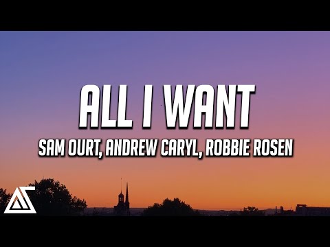 Sam Ourt, Andrew Caryl, Robbie Rosen - All I Want (Lyrics)
