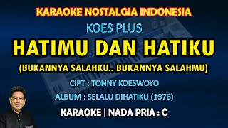 Download lagu Hatimu dan Hatiku karaoke Koes Plus (Bukannya salahku bukannya salahmu) nada pria C mp3