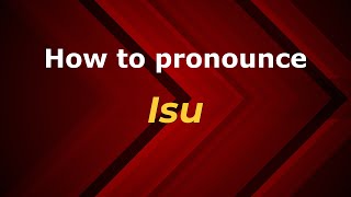 How to pronounce Isu