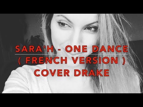 ONE DANCE ( FRENCH VERSION ) DRAKE ( SARA'H COVER )