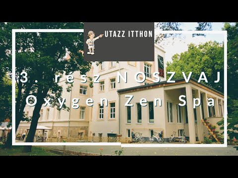 Utazz Itthon - 3. rész - NOSZVAJ - OXIGEN ZEN SPA