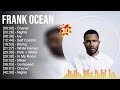 Frank Ocean Greatest Hits Full Album ️ Full Album ️ Top 10 Hits Of All Time