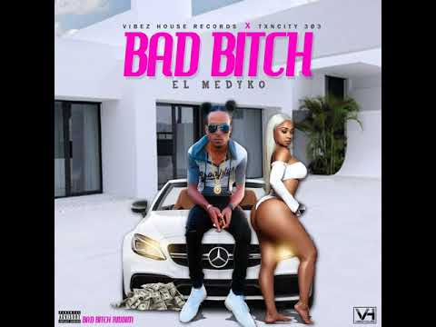 Bad Bitch - El Medyko - Raw  (Bad Bitch Riddim)