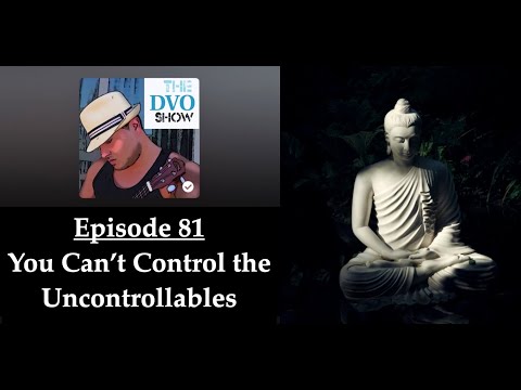 The DVO Show - You Can’t Control the Uncontrollables