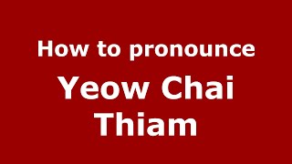 How to pronounce Yeow Chai Thiam