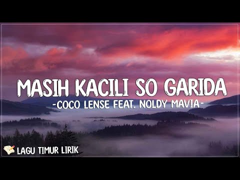 Coco Lense Feat. Noldy Mavia - Masih Kacili So Garida (Lirik) Lagu Timur Terbaru 2024