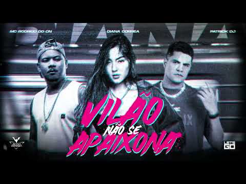 Vilão Não Se Apaixona - Diana Correa, MC Rodrigo Do CN e Patrick DJ