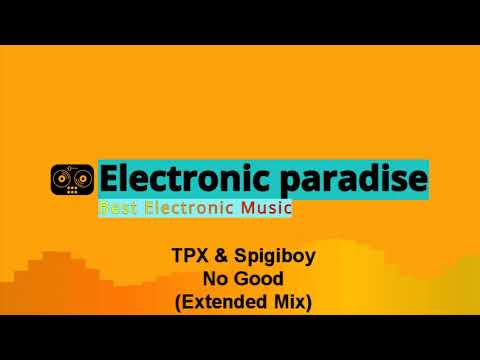 TPX & Spigiboy - No Good (Extended Mix)