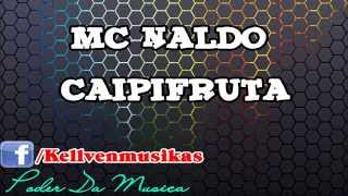 MC Naldo - Caipifruta ''Lançamento 2013''