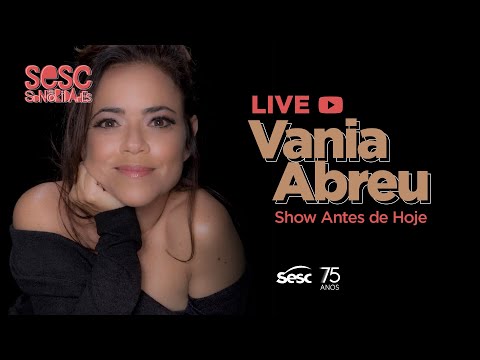 Sesc Sonoridades - Vania Abreu no show "Antes de Hoje"