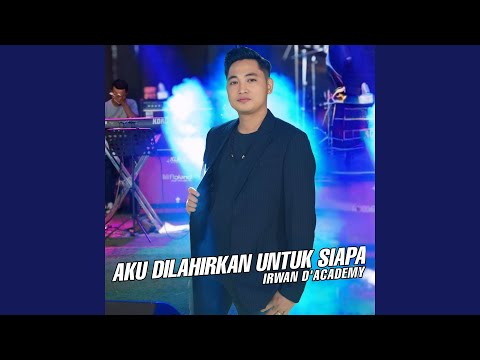 Aku dilahirkan untuk siapa